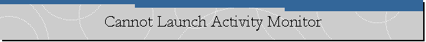Cannot Launch Activity Monitor