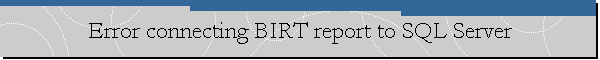Error connecting BIRT report to SQL Server